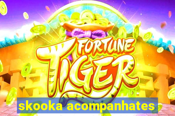 skooka acompanhates